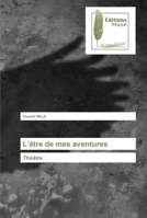 L’être de mes aventures: Théâtre 6203866857 Book Cover