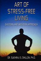 Art of Stress-free Living: Eastern and Western Approach 148185013X Book Cover