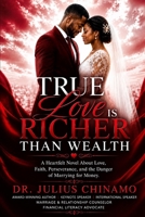 True Love Is Richer Than Wealth: A Heartfelt Novel About Love, Faith, Perseverance, and the Danger of Marrying for Money. B0H7YHCDPW Book Cover