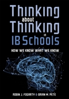 Thinking about Thinking in IB Schools : (a Teaching Strategies Guide for Rigorous Curriculum in International Baccalaureate Schools) 1951075374 Book Cover