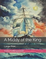 A Middy of the King: A Romance of the Old British Navy 1985122529 Book Cover