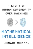 Mathematical Intelligence: A Story of Human Superiority Over Machines 1639362568 Book Cover