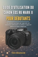 Guide d'utilisation du Canon EOS R6 Mark II pour débutants: Un manuel pratique qui apprend aux nouveaux utilisateurs à utiliser l'appareil photo en toute simplicité (French Edition) B0G5MT9Z19 Book Cover