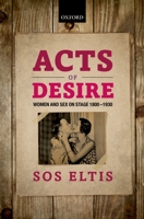 Acts of Desire: Women and Sex on Stage 1800-1930 0199691355 Book Cover