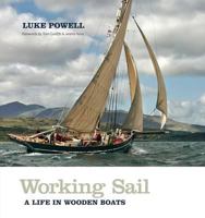 Working Sail: A Life in Wooden Boats 0957311915 Book Cover