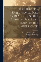 Gesundheits-Katechismus Zum Gebrauche in Den Schulen Und Beim Häuslichen Unterrichte 1022793403 Book Cover