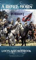 A Rebel Born: A Defense of Nathan Bedford Forrest 0982189915 Book Cover