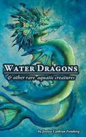 Water Dragons & Other Rare Aquatic Creatures: A Field Guide 1634438736 Book Cover