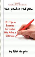 The Gentle Red Pen: 101 Tips on Becoming the Teacher Who Makes a Difference 1463427832 Book Cover