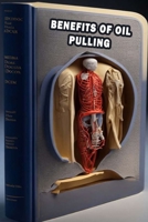 Benefits of Oil Pulling: Discover the Benefits of Oil Pulling - Prioritize Oral Health Practice! B0CFZJK6L2 Book Cover