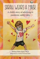 Sarah Wears A Mask: A Child’s Story of Adjusting to Pandemic Safety Rules (Sarah's Pandemic Stories) B08C7KRMD3 Book Cover
