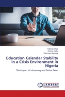 Education Calendar Stability in a Crisis Environment in Nigeria: The Impact of e-Learning and Online Exam 6206149692 Book Cover
