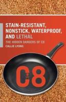 Stain-Resistant, Nonstick, Waterproof, and Lethal: The Hidden Dangers of C8 027599452X Book Cover