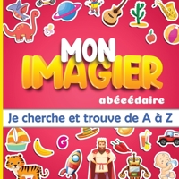 Mon imagier ab�c�daire: je cherche et trouve de A � Z: apprendre l'alphabet pour les tout-petits de 2 � 5 ans B08RGYSXVP Book Cover