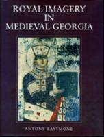 Royal Imagery in Medieval Georgia 0271016280 Book Cover
