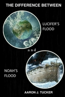 The Difference Between Lucifer's Flood and Noah's Flood B0BNSVP2FJ Book Cover