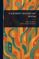 A Journey Round My Room 1023522454 Book Cover