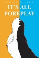 It's All Foreplay 1649529112 Book Cover