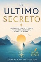 El Ultimo Secreto: Una carrera contra el tiempo por la verdad que podría cambiar al mundo. B0H6V1RSZT Book Cover