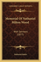 Memorial Of Nathaniel Milton Wood: With Sermons 1104295571 Book Cover