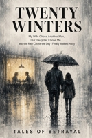 Twenty Winters: My Wife Chose Another Man, Our Daughter Chose Me, and the Rain Chose the Day I Finally Walked Away B0HG4T7MRS Book Cover