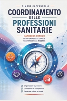 COORDINAMENTO DELLE PROFESSIONI SANITARIE: Handbook pratico per l'organizzazione e la gestione delle risorse (Percorsi di Eccellenza Infermieristica: La Rivoluzione del Sapere) (Italian Edition) B0FMXPB8LB Book Cover