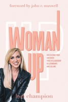 Woman Up: Discovering your God-given voice in leadership, relationships, and calling 1943361673 Book Cover