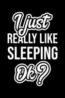 I Just Really Like Sleeping Ok?: Christmas Gift for Sleeping lover Funny Sleeping Journal Nice 2019 Christmas Present for Sleeping 6x9inch 120 pages 1702348075 Book Cover