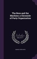 The Boss & the Machine: A Chronicle of the Politicians & Party Organization 1507777736 Book Cover