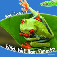 Who Lives in a Wild, Wet Rain Forest? 1448812844 Book Cover