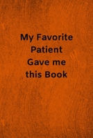 My Favorite Patient Gave me this Book: Lined Journal Medical Notebook To Write in 1673927831 Book Cover