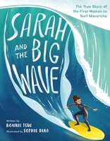 Sarah and the Big Wave: The True Story of the First Woman to Surf Mavericks 1250239486 Book Cover