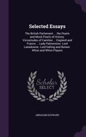 Selected Essays: The British Parliament ... the Pearls and Mock Pearls of History. Vicissitudes of Families ... England and France ... Lady Palmerston. Lord Lansdowne. Lord Dalling and Bulwer. Whist a 1355764386 Book Cover