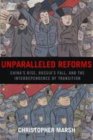 Unparalleled Reforms: China's Rise, Russia's Fall, and the Interdependence of Transition 0739112880 Book Cover