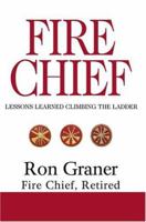 Fire Chief: Lessons Learned Climbing the Ladder 0595321844 Book Cover