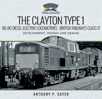 The Clayton Type 1 Bo-Bo Diesel-Electric Locomotives - British Railways Class 17: Development, Design and Demise 1526762005 Book Cover