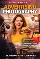 Beginners Guide to Advertising Photography B0GYVH6T97 Book Cover