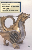 Medieval Germany, 500 - 1300: A Political Interpretation 0802080537 Book Cover