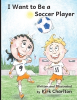 I Want to Be a Soccer Player B0D4VWBKC7 Book Cover