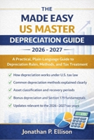 The Made Easy US Master Depreciation Guide 2026 - 2027: A Practical, Plain-Language Guide to Depreciation Rules, Methods, and Tax Treatment B0GC26HRSV Book Cover