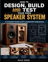 How To Design, Build and Test Your Own Speaker System B0HFSW5YZ8 Book Cover