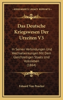 Das Deutsche Kriegswesen Der Urzeiten V3: In Seinen Verbindungen Und Wechselwirkungen Mit Dem Gleichzeitigen Staats Und Volksleben (1864) 1160358818 Book Cover