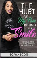 The Hurt of My Pain Behind My Smile: Smiling on the Outside But Wounded on the Inside 1979474877 Book Cover