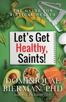 Let's Get Healthy, Saints!: The Biblical Guide to Health 1953502393 Book Cover
