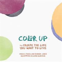 Color Up: to Create the Life You Want to Live 1525519832 Book Cover