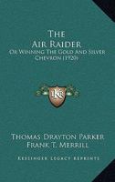 The Air Raider: Or, Winning The Gold And Silver Chevron 1166991938 Book Cover