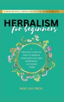 A complete guide to herbalism for beginners: How to improve your health by using inexpensive, accessible herbs 1919635432 Book Cover