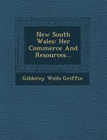 New South Wales: Her Commerce and Resources... 1249964008 Book Cover