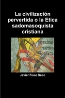La civilización pervertida o la Etica sadomasoquista cristiana 1291419519 Book Cover