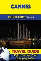 Cannes Travel Guide (Quick Trips Series): Sights, Culture, Food, Shopping & Fun 1532965079 Book Cover